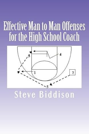 effective man to man offenses for the high school coach 1st edition steve biddison 1489524169, 978-1489524164