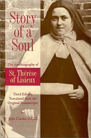 story of a soul the autobiography of st therese of lisieux the authorized english translation of therese s