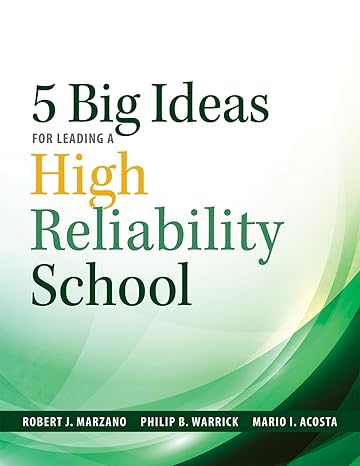 five big ideas for leading a high reliability school 1st edition robert j. marzano, philip b. warrick, mario