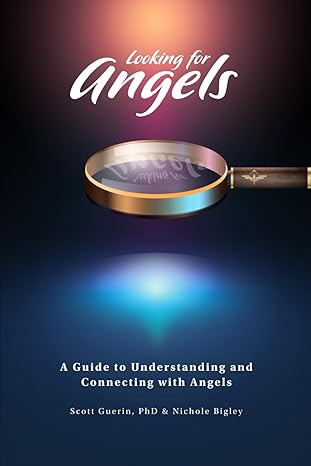 looking for angels a guide to understanding and connecting with angels 1st edition scott guerin phd, nichole