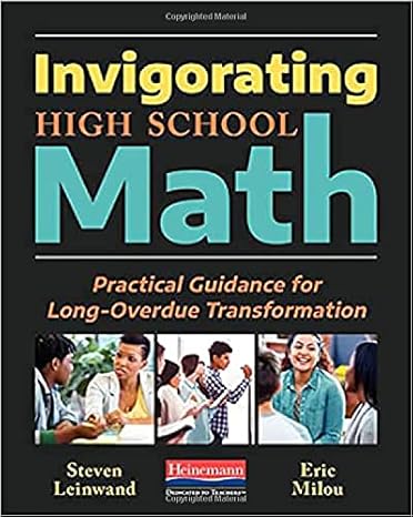 invigorating high school math practical guidance for long overdue transformation 1st edition steven leinwand,