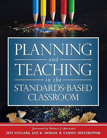 planning and teaching in the standards based classroom 1st edition jeff flygare, jan k. hoegh, tammy