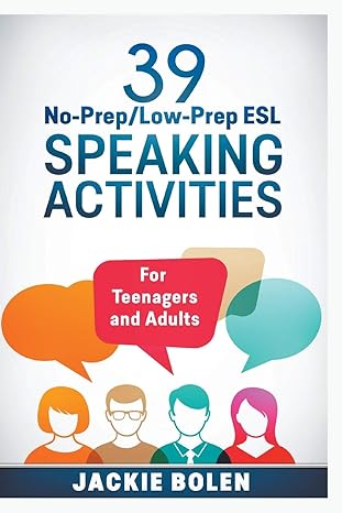 39 no prep/low prep esl speaking activities for teenagers and adults 1st edition jackie bolen 1393747973,