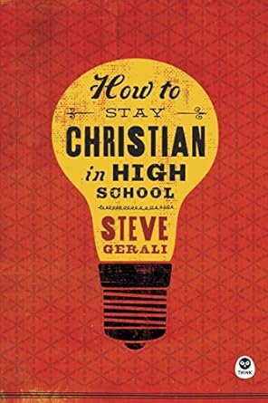 how to stay christian in high school enlarged edition steven gerali 161291571x, 978-1612915715