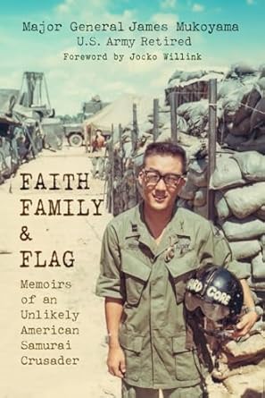 faith family and flag memoirs of an unlikely american samurai crusader 1st edition james mukoyama