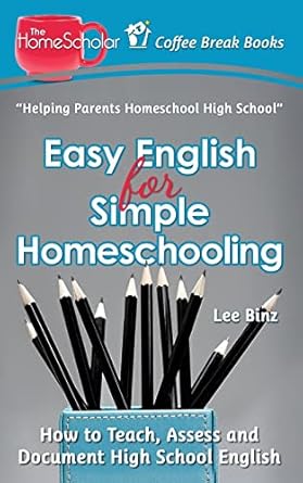 easy english for simple homeschooling how to teach assess and document high school english 1st edition lee