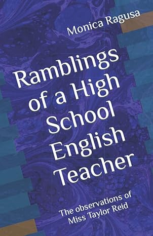 ramblings of a high school english teacher 1st edition monica r. ragusa, taylor reid 979-8412571249