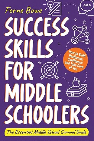 success skills for middle schoolers how to build resilience confidence and take care of you the essential