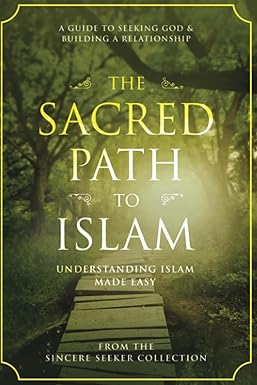 the sacred path to islam a guide to seeking allah and building a relationship 1st edition the sincere seeker