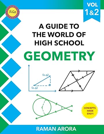 a guide to the world of high school geometry volume 1 and 2 1st edition raman arora 979-8409214272