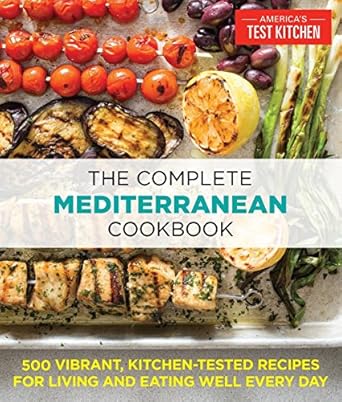 the complete mediterranean cookbook 500 vibrant kitchen tested recipes for living and eating well every day