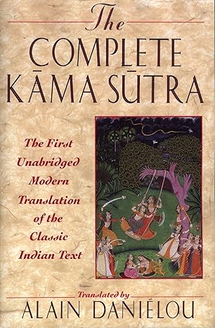 the complete kama sutra the first unabridged modern translation of the classic indian text original edition