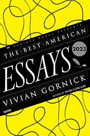 the best american essays 2023 1st edition vivian gornick, robert atwan 0063288842, 978-0063288843