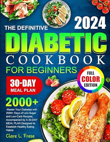 the definitive diabetic cookbook for beginners master your diabetes with 2000+ days of low sugar and low carb