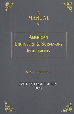 a manual of american engineers and surveyors instruments 1st edition l e gurley ,w gurley 1879335344,