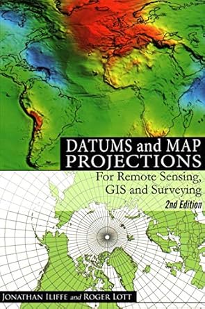 datums and map projections for remote sensing gis and surveying by j c iliffe paperback 2nd edition jonathan