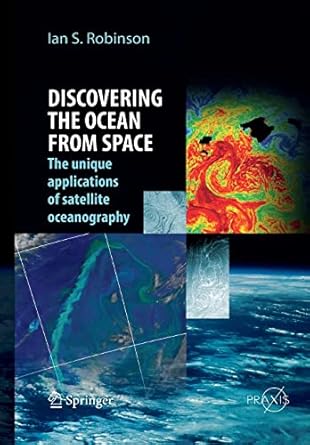 discovering the ocean from space the unique applications of satellite oceanography 1st edition ian s robinson