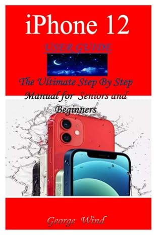 iphone 12 user guide the ultimate step by step manual for seniors and beginners to master the apples iphone