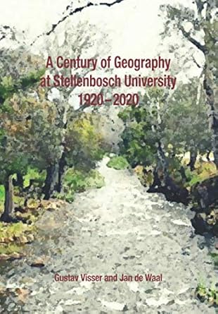 a century of geography at stellenbosch university 1920 2020 1st edition gustav visser ,jan de waal