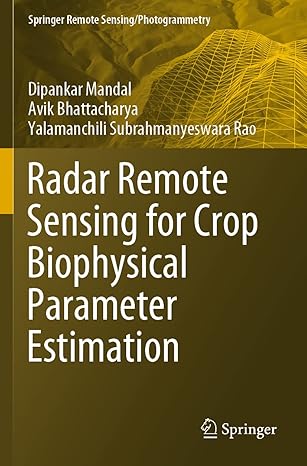 radar remote sensing for crop biophysical parameter estimation 1st edition dipankar mandal ,avik bhattacharya