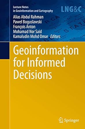 geoinformation for informed decisions 1st edition alias abdul rahman ,pawel boguslawski ,francois anton