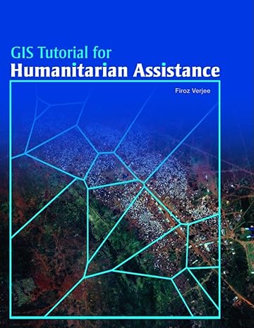 gis tutorial for humanitarian assistance 1st edition firoz verjee 1589482131, 978-1589482135