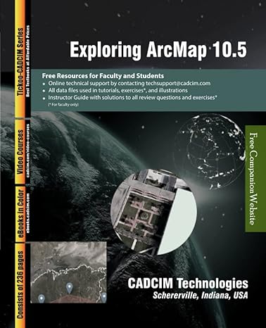 exploring arcmap 10 5 1st edition cadcim technologies 1640571299, 978-1640571297