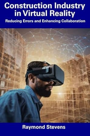 construction industry in virtual reality reducing errors and enhancing collaboration 1st edition raymond