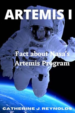 artemis i fact about nasas artemis program 1st edition catherine j reynolds 979-8364148513