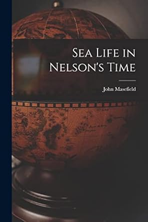 sea life in nelsons time 1st edition john masefield 1015574424, 978-1015574427