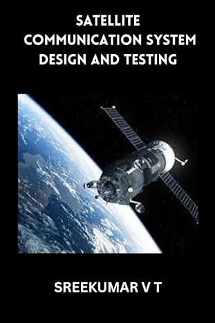 satellite communication system design and testing 1st edition sreekumar v t 979-8391414070