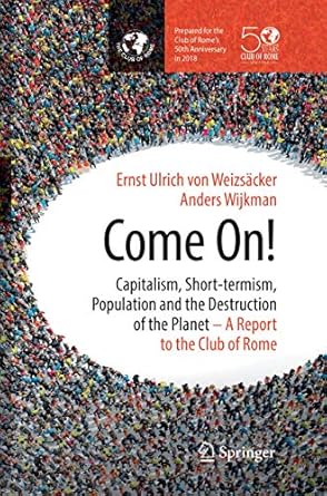 come on capitalism short termism population and the destruction of the planet 1st edition ernst ulrich von