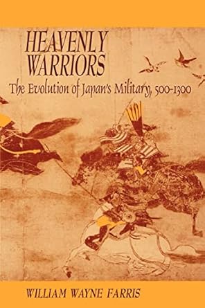 heavenly warriors the evolution of japan s military 500 1300 1st edition william wayne farris 067438704x,