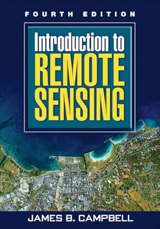 introduction to remote sensing fourth edition 4th edition james b campbell phd 1606230743, 978-1606230749