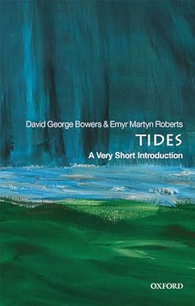 tides a very short introduction 1st edition david george bowers ,emyr martyn roberts 019882663x,