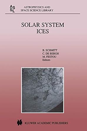 solar system ices based on reviews presented at the international symposium solar system ices held in