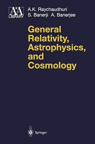 general relativity astrophysics and cosmology 1st edition a k raychaudhuri ,s banerji ,a banerjee 038740628x,