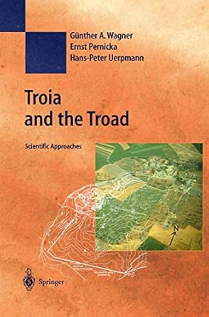 troia and the troad scientific approaches 1st edition gunther a wagner ,ernst pernicka ,hans peter uerpmann