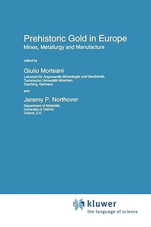 prehistoric gold in europe mines metallurgy and manufacture 1st edition giulio morteani ,jeremy p northover