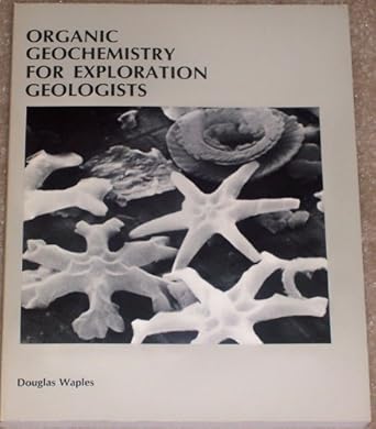 organic geochemistry for exploration geologists 1st edition douglas waples 0808729802, 978-0808729808