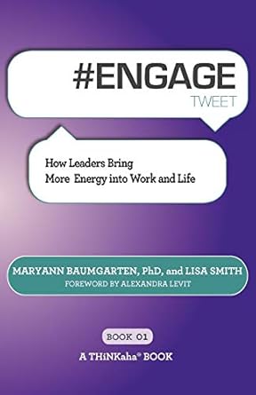 #engage tweet book01 how leaders bring more energy into work and life 1st edition maryann baumgarten ,lisa