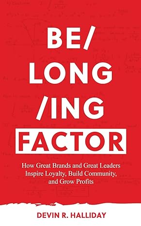 belonging factor how great brands and great leaders inspire loyalty build community and grow profits 1st