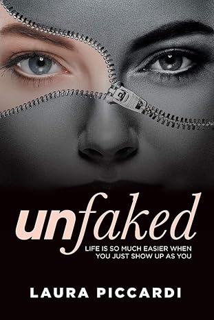 unfaked life is so much easier when you just show up as you 1st edition laura piccardi 1925648869,