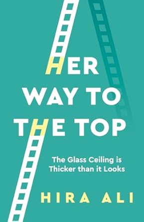 her way to the top the glass ceiling is thicker than it looks 1st edition hira ali 1784521515, 978-1784521516