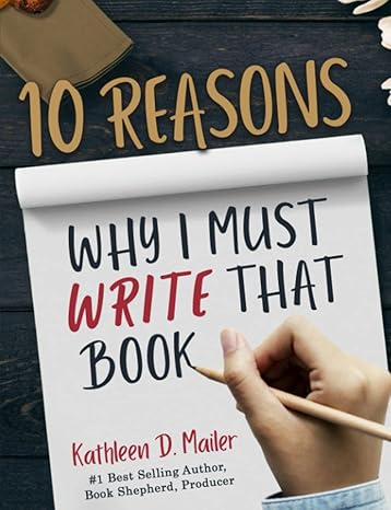 10 reasons why i must write that book 1st edition kathleen d mailer 1990191096, 978-1990191091