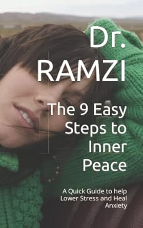 the 9 easy steps to inner peace a quick guide to help lower stress and heal anxiety 1st edition dr ramzi