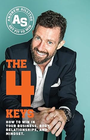 the 4 keys how to win in your business body relationships and mindset 1st edition andrew sillitoe 1544512198,