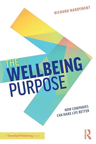 the wellbeing purpose how companies can make life better 1st edition richard hardyment 1138549304,