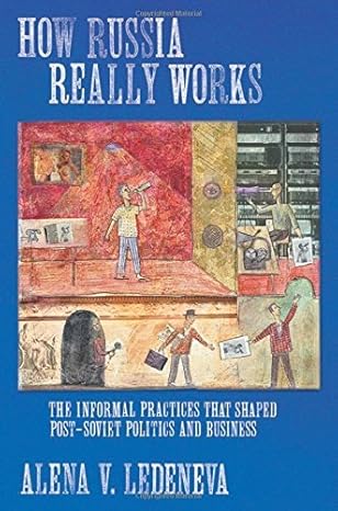 how russia really works the informal practices that shaped post soviet politics and business 1st edition 1st