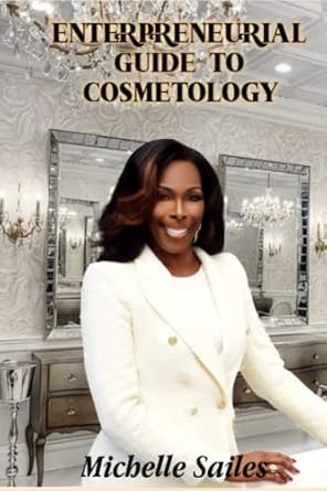 enterpreneurial guide to cosmetology 1st edition michelle sailes b0bmsrhhnp, 979-8364751638